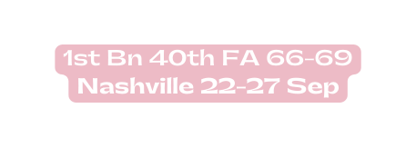 1st Bn 40th FA 66 69 Nashville 22 27 Sep