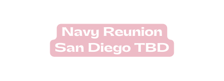 Navy Reunion San Diego TBD